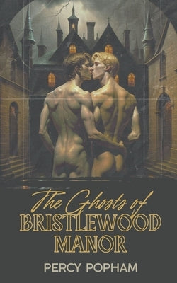 The Ghosts of Bristlewood Manor by Popham, Percy