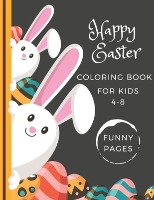 Happy Easter Coloring Book For Kids 4-8: Fun And Easy Pages Easter Cards With Eggs, Bunnies, Baskets Preschoolers Gift For Boys And Girls Kids Relaxat by Color, Just