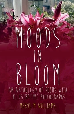 Moods in Bloom by M. Williams, Meryl