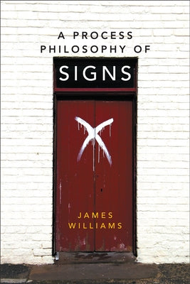 A Process Philosophy of Signs by Williams, James