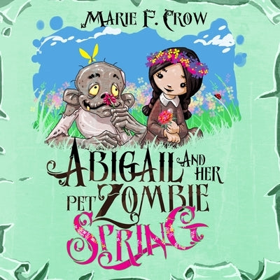 Abigail and her Pet Zombie: Spring by Crow, Marie F.