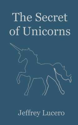 The Secret of Unicorns: Mental Sensory Perception, Aphantasia, & the Law of Attraction by Lucero, Jeffrey