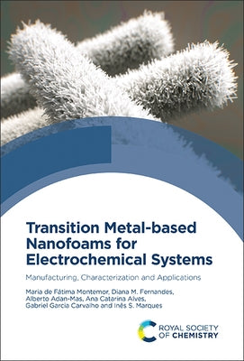 Transition Metal-Based Nanofoams for Electrochemical Systems: Manufacturing, Characterization and Applications by de F?tima Montemor, Maria