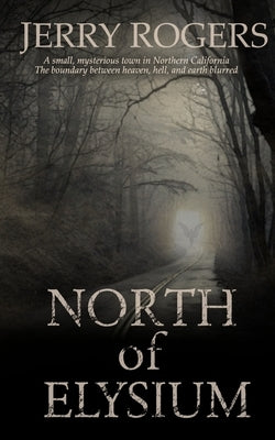 North of Elysium by Rogers, Jerry J.