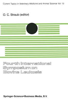 Fourth International Symposium on Bovine Leukosis: A Seminar in the EEC Programme of Coordination of Research on Animal Pathology Organized by O.C. St by Straub, O. C.