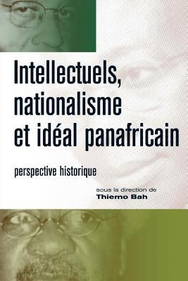 Intellectuels, nationalisme et ideal panafricain by Bah, Thierno