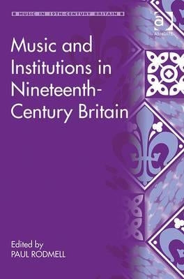 Music and Institutions in Nineteenth-Century Britain by Rodmell, Paul