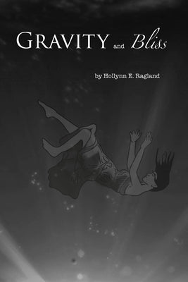 Gravity and Bliss by Ragland, Hollynn E.