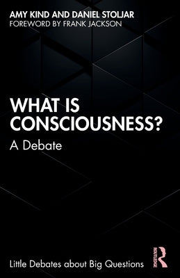 What Is Consciousness?: A Debate by Kind, Amy