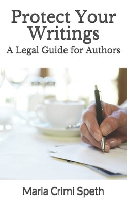 Protect Your Writings: A Legal Guide for Authors by Speth, Maria Crimi