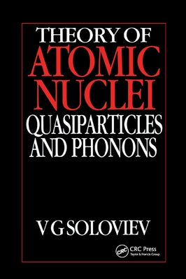 Theory of Atomic Nuclei, Quasi-Particle and Phonons by Soloviev, V. G.
