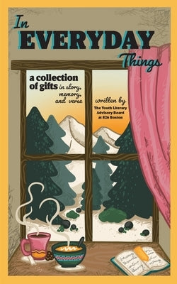 In Everyday Things: A collection of gifts in story, memory, and verse by Youth Literary Advisory Board