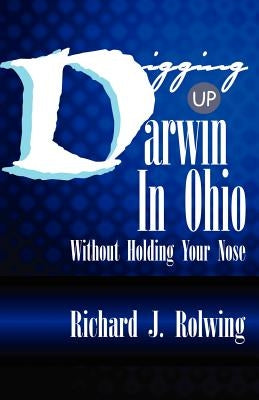 Digging Up Darwin by Rolwing, Richard