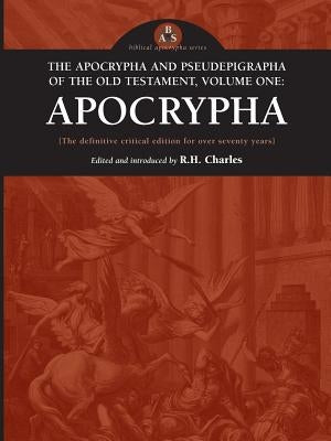 The Apocrypha and Pseudephigrapha of the Old Testament, Volume One: Apocrypha by Charles, R. H.
