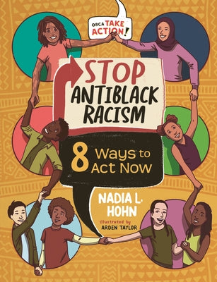 Stop Antiblack Racism: 8 Ways to ACT Now by Hohn, Nadia L.