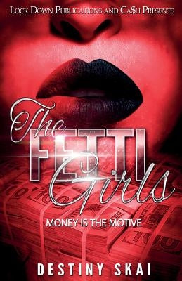 The Fetti Girls: Money Is the Motive by Skai, Destiny