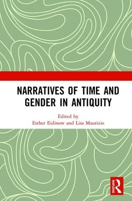 Narratives of Time and Gender in Antiquity by Eidinow, Esther