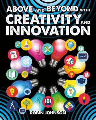 Above and Beyond with Creativity and Innovation by Johnson, Robin