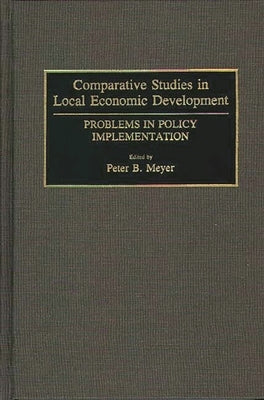 Comparative Studies in Local Economic Development: Problems in Policy Implementation by Meyer, Peter B.