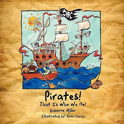 Pirates! That Is Who We Be! by Miller, Suzanne