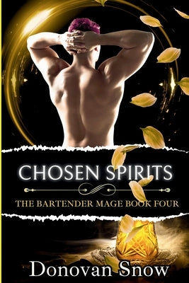 Chosen Spirits: (M/M/M Poly Romance) The Bartender Mage Book Four by Snow, Donovan