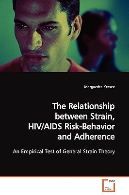 The Relationship between Strain, HIV/AIDS Risk- Behavior and Adherence by Keesee, Marguerite
