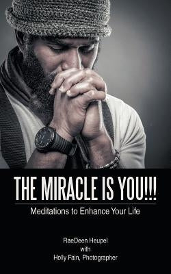 The Miracle Is You!!!: Meditations to Enhance Your Life by Heupel, Raedeen