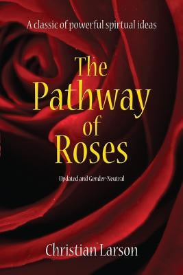 The Pathway of Roses: Updated and Gender-Neutral by Larson, Christian