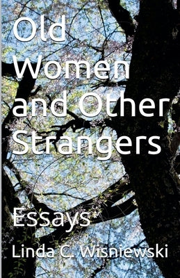 Old Women and Other Strangers by Wisniewski, Linda C.