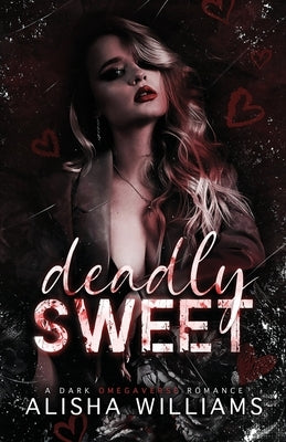 Deadly Sweet: A Dark Omegaverse Romance by Williams, Alisha