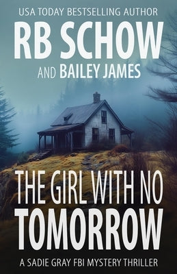 The Girl With No Tomorrow: A Sadie Gray FBI Mystery Series by James, Bailey
