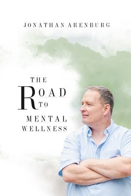 The Road to Mental Wellness by Arenburg, Jonathan