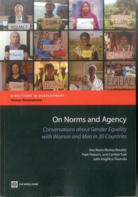 On Norms and Agency: Conversations about Gender Equality with Women and Men in 20 Countries by Munoz Boudet, Ana Maria