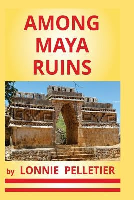Among Maya Ruins by Pelletier, Lonnie