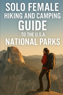solo female hiking and camping guide to the us national park by Watt, Jacob