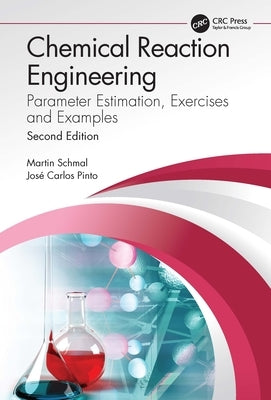 Chemical Reaction Engineering: Parameter Estimation, Exercises and Examples by Schmal, Martin