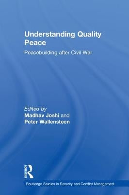 Understanding Quality Peace: Peacebuilding after Civil War by Joshi, Madhav