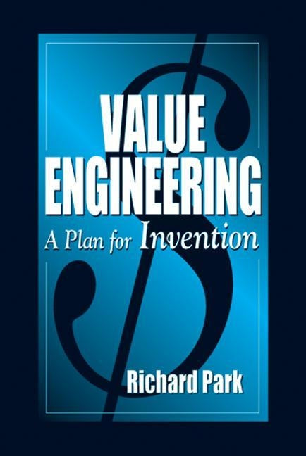 Value Engineering: A Plan for Invention by Park, Richard