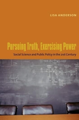 Pursuing Truth, Exercising Power: Social Science and Public Policy in the Twenty-First Century by Anderson, Lisa