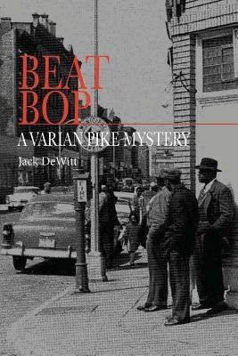 Beat Bop: A Varian Pike Mystery by DeWitt, Jack