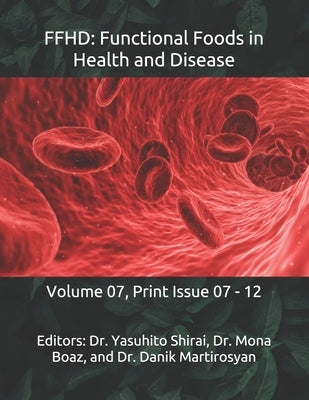 Ffhd: Functional Foods in Health and Disease: Volume 07, Print Issue 07 - 12 by Martirosyan, Danik M.