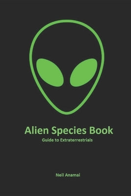 Alien Species book: Guide to Extraterrestrials by Anamai, Neil