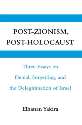 Post-Zionism, Post-Holocaust by Yakira, Elhanan