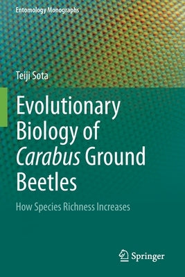 Evolutionary Biology of Carabus Ground Beetles: How Species Richness Increases by Sota, Teiji