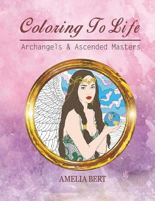 Coloring to Life: Angels and Ascended Masters by Bert, Amelia