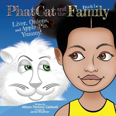 Phat Cat and the Family - Liver, Onions, and Apple Pie. Yummy! by Perkins-Caldwell, Allison