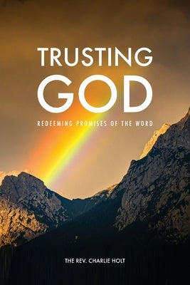Trusting God: Redeeming Promises of the Word by Holt, Charlie