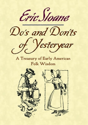 Do's and Don'ts of Yesteryear: A Treasury of Early American Folk Wisdom by Sloane, Eric