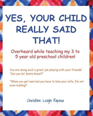 Yes, Your Child Really Said That! by Raposa, Christine Leigh