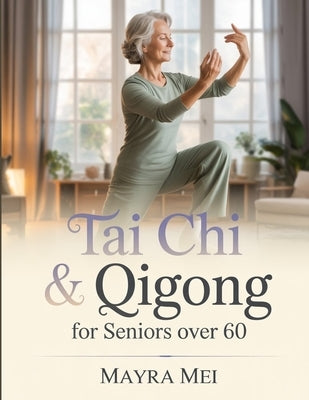 Tai Chi & Qigong for Seniors Over 60: 28-Day Program to Prevent Falls, Regain Balance, Reduce Joint Pain & Maintain Independence with Easy-to-Follow 1 by Mei, Mayra